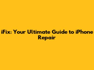 iFix: Your Ultimate Guide to iPhone Repair