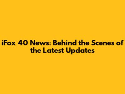 iFox 40 News: Behind the Scenes of the Latest Updates