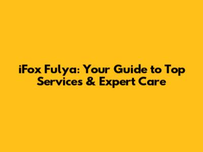 iFox Fulya: Your Guide to Top Services & Expert Care