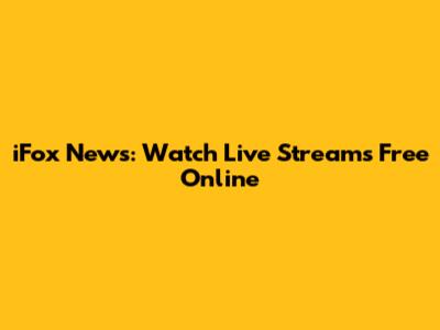 iFox News: Watch Live Streams Free Online