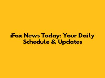 iFox News Today: Your Daily Schedule & Updates