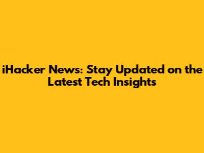 iHacker News: Stay Updated on the Latest Tech Insights