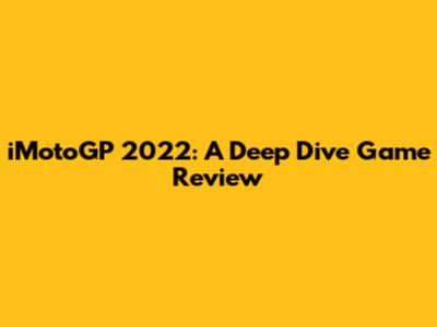 iMotoGP 2022: A Deep Dive Game Review
