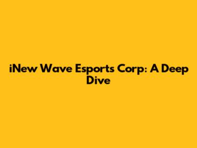 iNew Wave Esports Corp: A Deep Dive