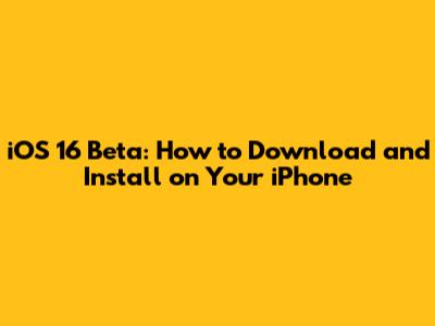 iOS 16 Beta: How to Download and Install on Your iPhone