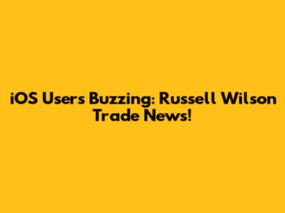 iOS Users Buzzing: Russell Wilson Trade News!