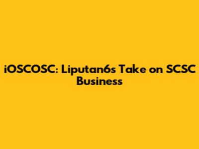 iOSCOSC: Liputan6's Take on SCSC Business