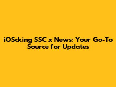 iOScking 'SSC x News: Your Go-To Source for Updates