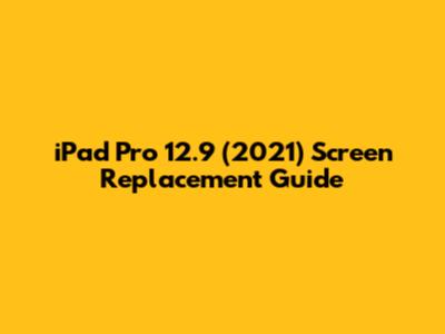 iPad Pro 12.9" (2021) Screen Replacement Guide