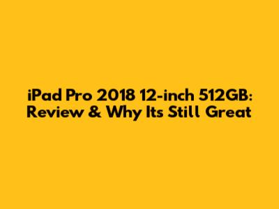 iPad Pro 2018 12-inch 512GB: Review & Why It's Still Great