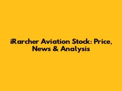 iRarcher Aviation Stock: Price, News & Analysis