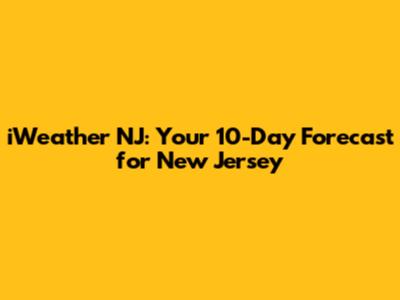 iWeather NJ: Your 10-Day Forecast for New Jersey
