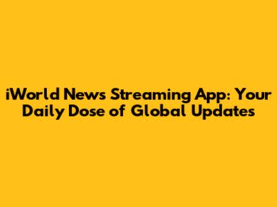 iWorld News Streaming App: Your Daily Dose of Global Updates