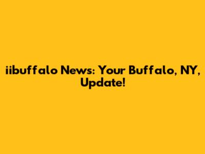 iibuffalo News: Your Buffalo, NY, Update!