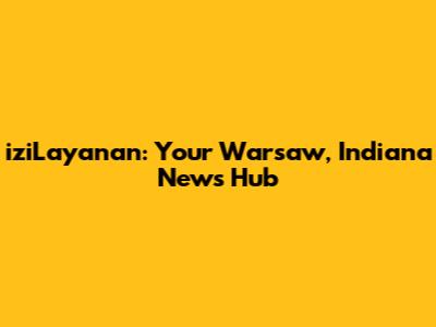 iziLayanan: Your Warsaw, Indiana News Hub