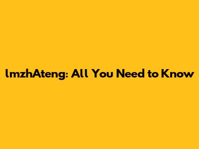lmzhAteng: All You Need to Know