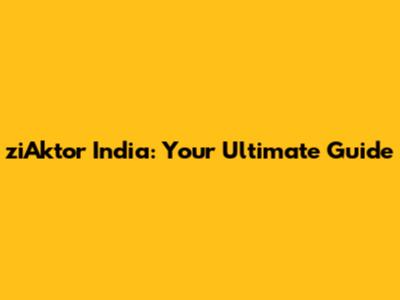 ziAktor India: Your Ultimate Guide
