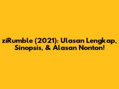 ziRumble (2021): Ulasan Lengkap, Sinopsis, & Alasan Nonton!